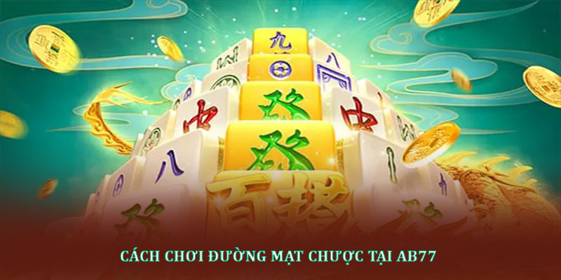Cách chơi đường mạt chược tại AB77