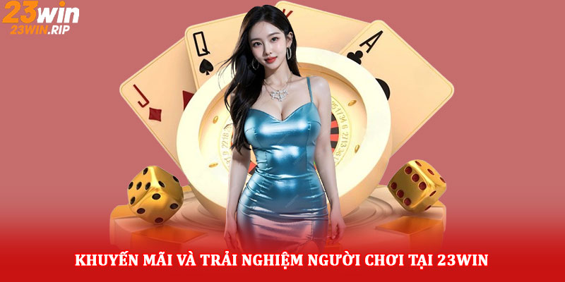 Khuyến mãi và trải nghiệm người chơi tại 23win