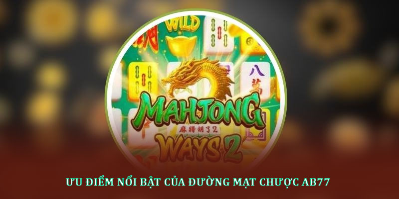 Ưu điểm nổi bật của đường mạt chược AB77