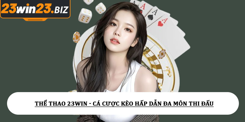 Thể thao 23win - Cá cược kèo hấp dẫn đa môn thi đấu