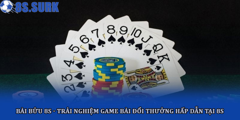 Bài bửu 8s - Trải nghiệm game bài đổi thưởng hấp dẫn tại 8S